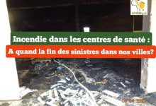 Incendie dans les centres de santé : A quand la fin des sinistres dans nos villes?